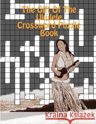 The Gift Of The Ukulele Crossword Puzzle Book Aaron Joy 9781387146796