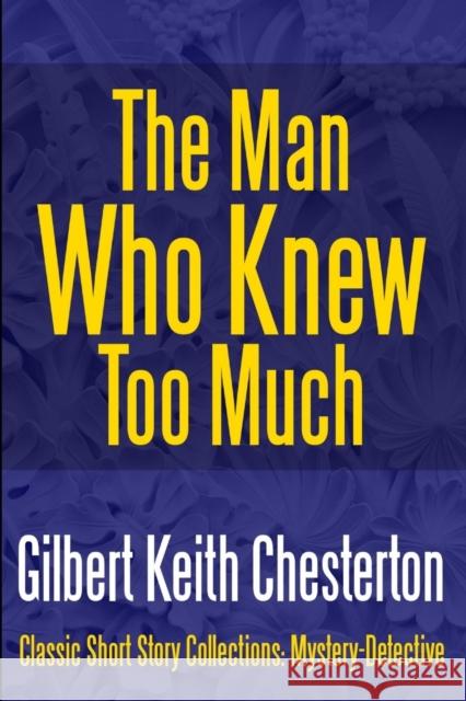 The Man Who Knew Too Much Gilbert Keith Chesterton 9781387148219 Lulu.com