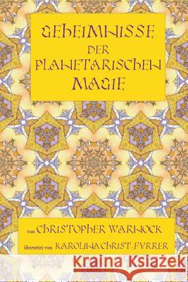 Geheimnisse der Planetarischen Magie Christopher Warnock, Karolina Christ-Furrer 9781387152216 Lulu.com
