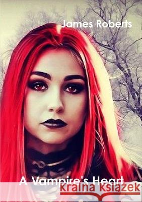 A Vampire's Heart James Roberts 9781387153169
