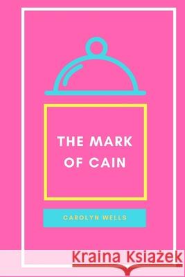 The Mark of Cain Carolyn Wells 9781387165063 Lulu.com