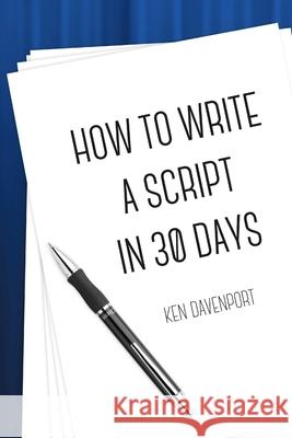 How To Write A Script in 30 Days Davenport, Ken 9781387174096 Lulu.com