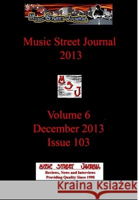 Music Street Journal 2013: Volume 6 - December 2013 - Issue 103 Hardcover Edition Gary Hill 9781387174195 Lulu.com