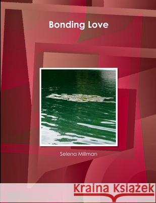 Bonding Love Selena Millman 9781387182541 Lulu.com