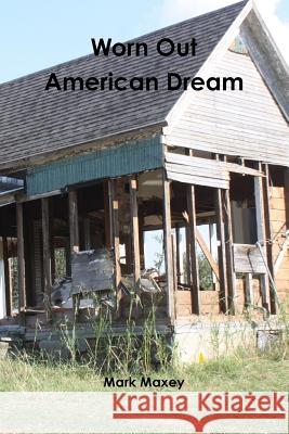 Worn Out American Dream Mark Maxey 9781387184057