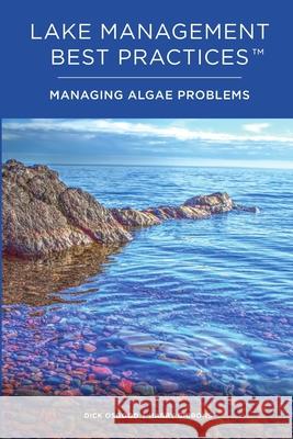 Lake Management Best Practices: Managing Algae Problems Dick Osgood, Harry Gibbons 9781387184460 Lulu.com