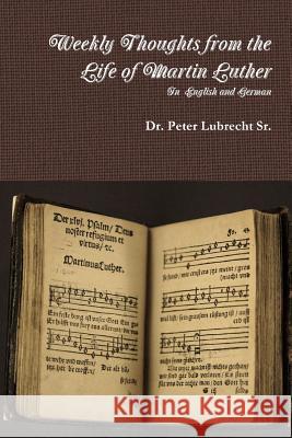 Weekly Thoughts from the Life of Martin Luther Dr Peter Lubrecht, Sr 9781387186921