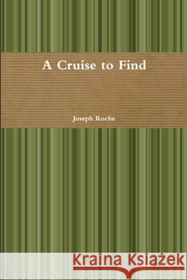 A Cruise to Find Joseph Roche 9781387187089