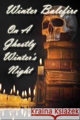 On A Ghostly Winter's Night Winter Balefire 9781387188956