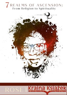 7 Realms of Ascension: From Religion to Spirituality Rosetta Greer 9781387191710