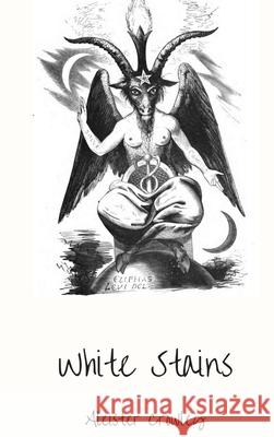 White Stains Aleister Crowley 9781387194957 Lulu.com