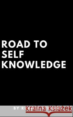 Road to Self Knowledge Rudolf Steiner 9781387196326