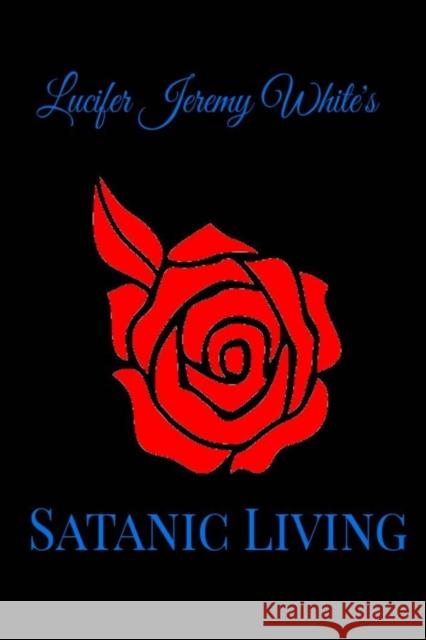 Satanic Living Lucifer Jeremy White 9781387197187