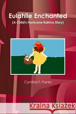 Eulahlie Enchanted (A Child's Hurricane Katrina Story) Cynthia F Panks 9781387198955