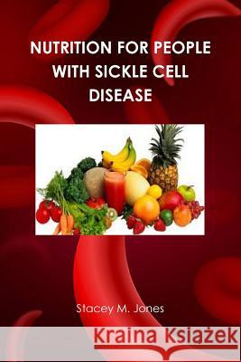 Nutrition for people with Sickle Cell Disease Stacey Jones 9781387201563