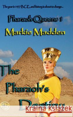 The Pharaoh's Destiny (Pharaoh Queens 1) Markie Madden 9781387204243