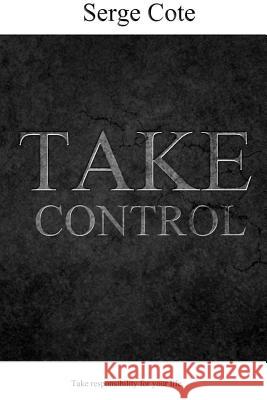 Take control Cote, Serge 9781387204281 Lulu.com