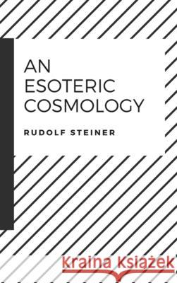 An Esoteric Cosmology Dr Rudolf Steiner 9781387206438 Lulu.com