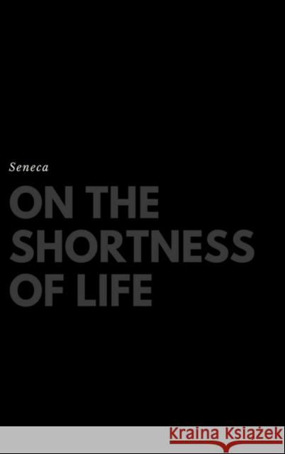 On the Shortness of Life Seneca, John W Basore 9781387213405