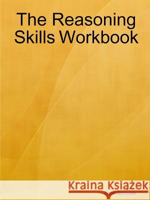 The Reasoning Skills Workbook Scott Sprouse 9781387214617 Lulu.com