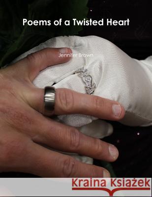 Poems of a Twisted Heart Jennifer Brown 9781387219209 Lulu.com