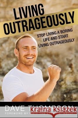 Living Outrageously Dave Thompson 9781387223619 Lulu.com