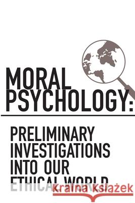 Moral Psychology: Preliminary Investigations Into Our Ethical World Walter Sinnott-Armstrong, Danielle Kapustin 9781387227020