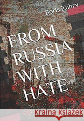 From Russia with Hate Boris Zubry 9781387227846