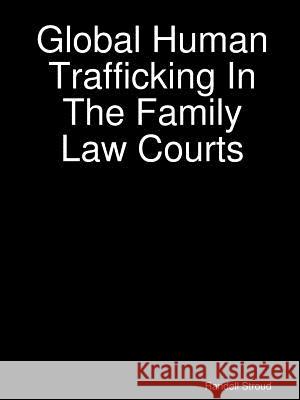 Global Human Trafficking In The Family Law Courts Stroud, Randell 9781387232017