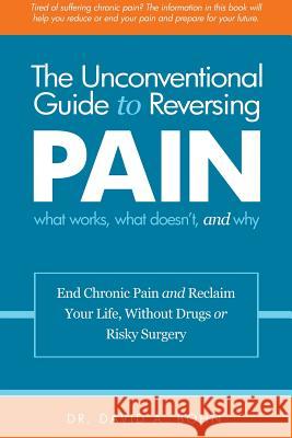 The Unconventional Guide to Reversing Pain David Bohn 9781387236633 Lulu.com