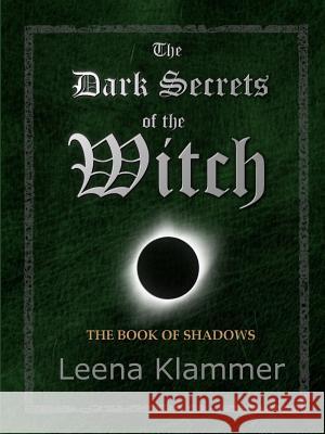 The Dark Secrets of the Witch: The Book of Shadows Leena Klammer 9781387240593 Lulu.com