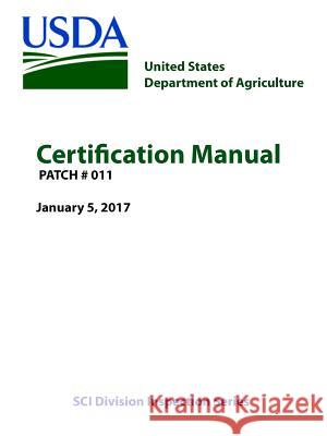 Certification Manual - PATCH # 011 (January 5, 2017) Department of Agriculture, U. S. 9781387240777