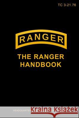 TC 3-21.76 The Ranger Handbook Department of the Army, Headquarters 9781387241224 Lulu.com