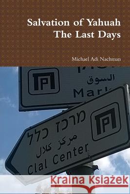 Salvation of Yahuah The Last Days Michael Adi Nachman 9781387241507