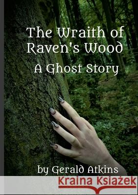 The Wraith of Raven's Wood Gerald Atkins 9781387246052