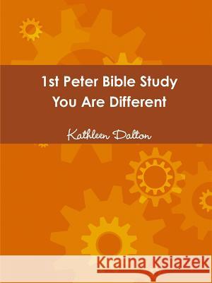 1st Peter Bible Study You Are Different Dalton, Kathleen 9781387247127