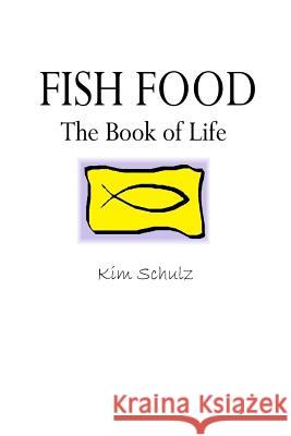 Fish Food - The Book of Life Kim Schulz 9781387248100