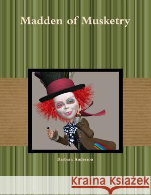 Madden of Musketry Barbara Anderson 9781387253227