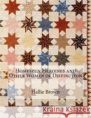 Homespun Heroines and Other Women of Distinction Hallie Q. Brown Josephine Turpin Washington Hallie Q. Brown 9781387253869
