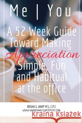 Me | You A 52 Week Guide Toward Making Appreciation Simple and Habitual at the Office Trisha Harp 9781387256211