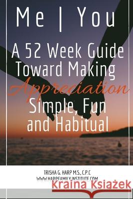Me | You A 52 Week Guide Toward Making Appreciation Simple and Habitual Trisha Harp 9781387256587