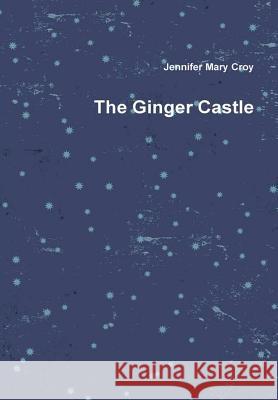 The Ginger Castle Jennifer Mary Croy 9781387258147