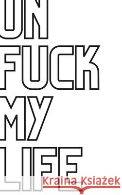 UnFuck My Life Daily Planner - No Thing Antoinette Gathers 9781387260348