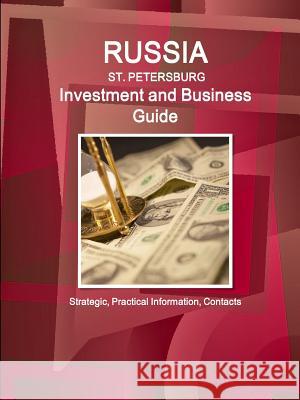 Russia: St. Petersburg Investment and Business Guide Strategic, Practical Information, Contacts Ibp Inc 9781387261048 Lulu.com
