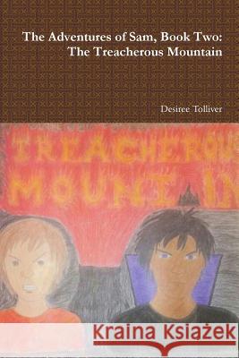 The Treacherous Mountain: Book Two Desiree Tolliver 9781387261406 Lulu.com