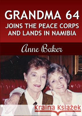 Grandma 64 Joins the Peace Corps and Lands in Namibia Professor Anne Baker,   Lin Lin 9781387262908