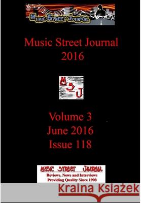 Music Street Journal 2016: Volume 3 - June 2016 - Issue 118 Hardcover Edition Gary Hill 9781387270699 Lulu.com