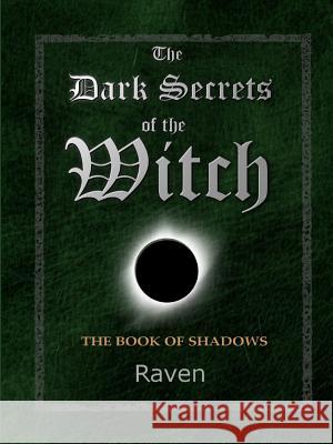 The Dark Secrets of the Witch: The Book of Shadows Raven 9781387274659