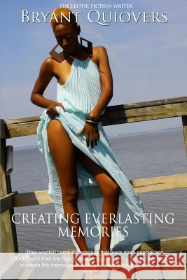 Creating Everlasting Memories Bryant Quiovers 9781387276103 Lulu.com