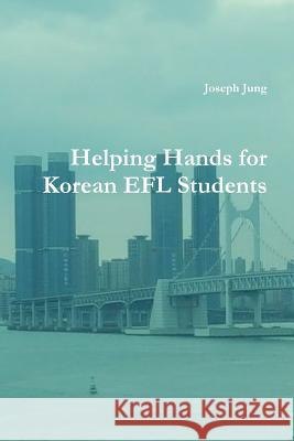 Helping Hands for Korean EFL Students Jung, Joseph 9781387278572